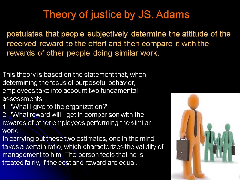Theory of justice by JS. Adams  postulates that people subjectively determine the attitude